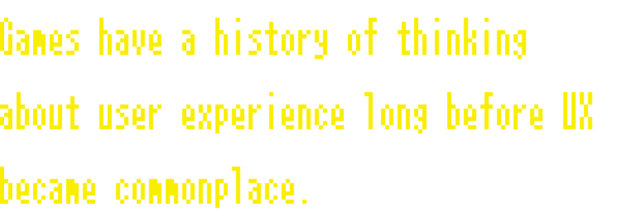 UXが一般化する以前からユーザー体験を考え続けてきた歴史がゲームにはあるんです。